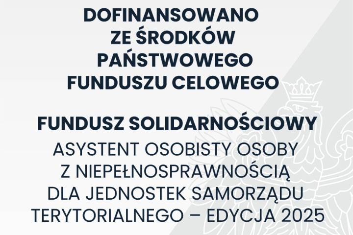 ASYSTENT OSOBISTY OSOBY Z NIEPEŁNOSPRAWNOŚCIĄ DLA JEDNOSTEK SAMORZĄDU TERYTORIALNEGO – EDYCJA 2025